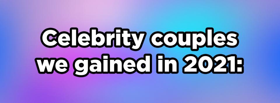 Celebrity couples we gained in 2021