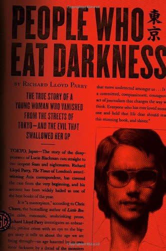 People Who Eat Darkness: The True Story of a Young Woman Who Vanished from the Streets of Tokyo-and the Evil That Swallowed Her Up