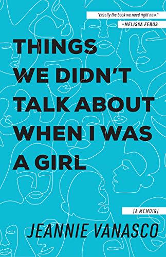20) Things We Didn't Talk About When I Was a Girl: A Memoir by Jeannie Vanasco
