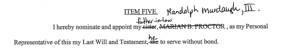 A line from Maggie Murdaugh’s last will and testament. It appears that Maggie’s sister’s name was crossed off in pen and replaced with Randolph Murdaugh III -- her father-in-law who died three days after she did.