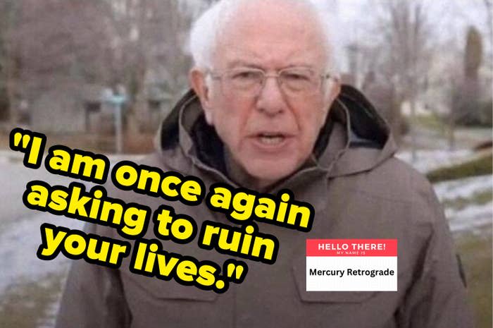 Bernie Sanders wearing a Mercury Retrograde nametag with the words, "I am once again asking to ruin your lives"