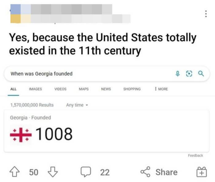 An American googled "when was Georgia founded," the answer is 1008, and the American posted it on social media saying "Yes, because the US existed in the 11th century"