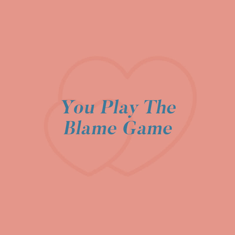 5. You play the blame game