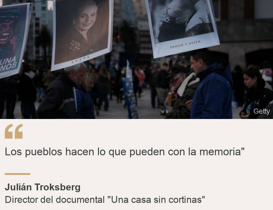 "Los pueblos hacen lo que pueden con la memoria" ", Source: Julián Troksberg, Source description: Director del documental "Una casa sin cortinas", Image: Carteles con imágenes de Eva y Juan Domingo Perón 