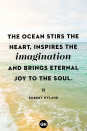 <p>The ocean stirs the heart, inspires the imagination and brings eternal joy to the soul.</p>