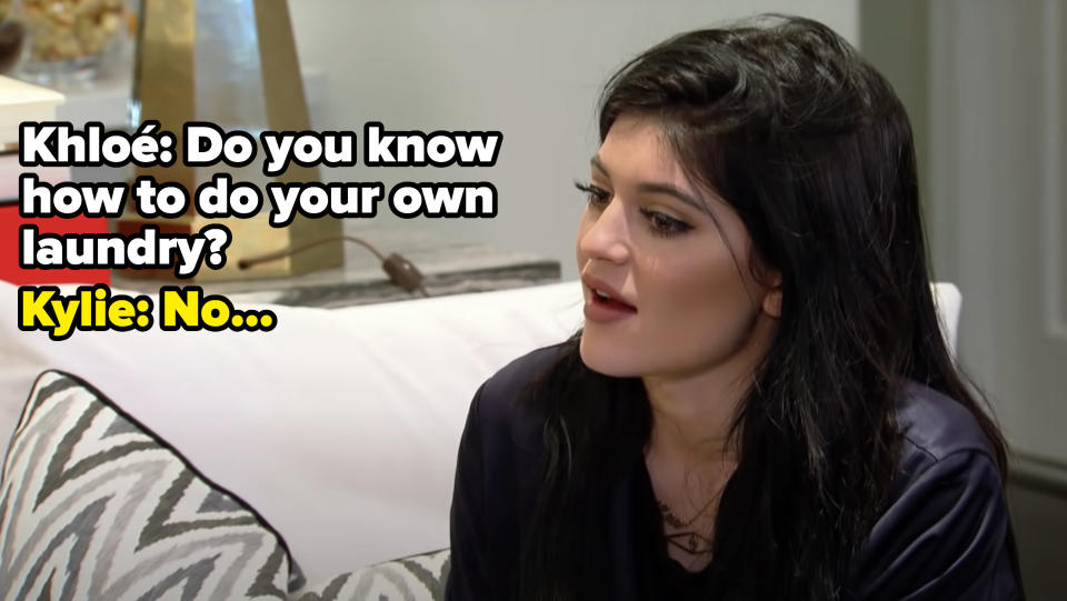 Kylie Jenner saying she doesn't know how to do her own laundry.