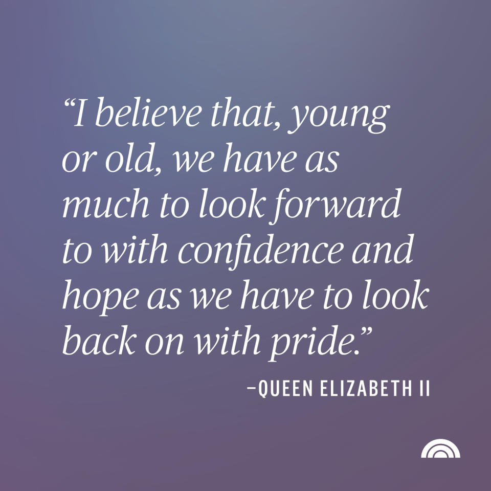 I believe that, young or old, we have as much to look forward to with confidence and hope as we have to look back on with pride. Queen Elizabeth II quote (TODAY Illustration)
