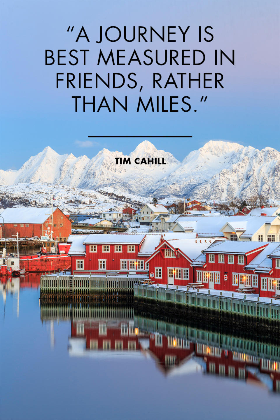 <p>"A journey is best measured in friends, rather than miles." - Tim Cahill</p><p>Photo: Lofoten Islands, Norway</p>