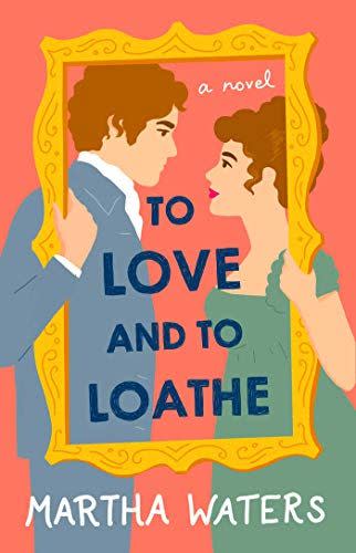 <i>To Love and to Loathe</i> by Martha Waters