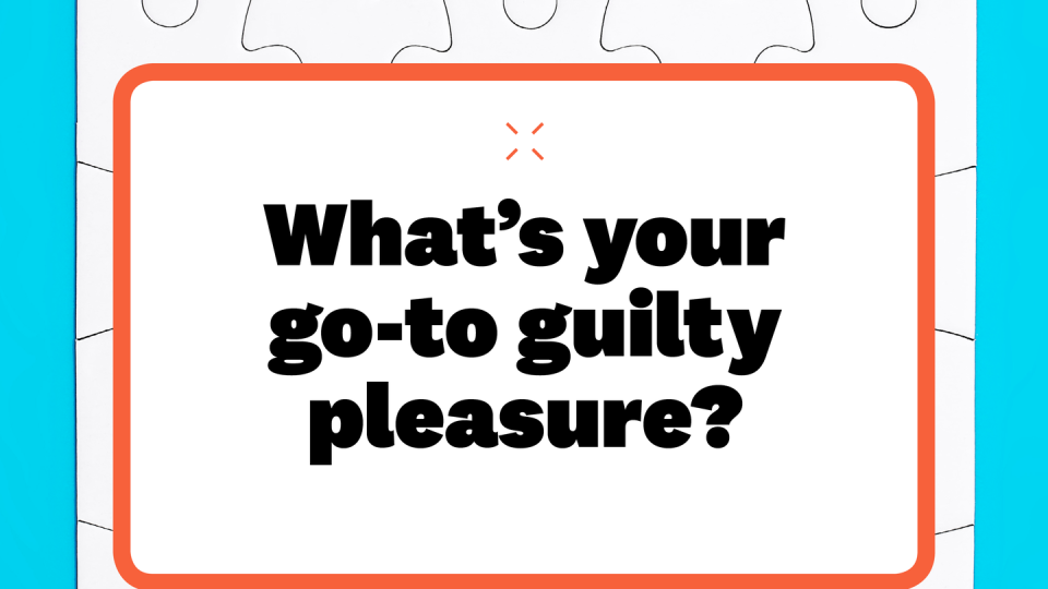 what's your goto guilty pleasure