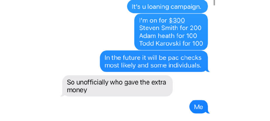 A string of text messages between campaign consultant Eric Foglesong, in blue, and “ghost” candidate Jestine Iannotti shows him predicting “PAC checks” will be supporting her campaign, while saying he contributed the “extra money,” $500 that was listed in campaign-finance records as a loan from Iannotti.