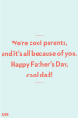 <p>We’re cool parents, and it’s all because of you. Happy Father’s Day, cool dad!</p>