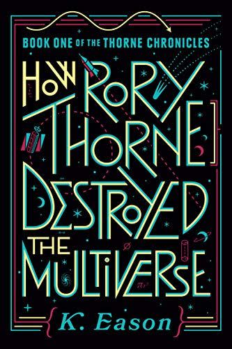 6) How Rory Thorne Destroyed the Multiverse (Thorne Chronicles, 1)