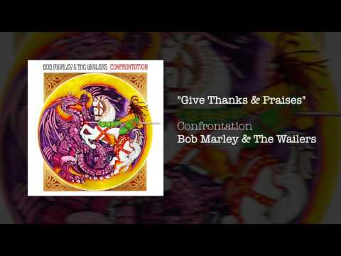 "Give Thanks and Praises" - Bob Marley