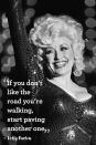 <p> "If you don't like the road you're walking, start paving another one." </p>