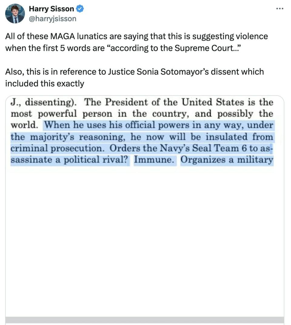 Twitter Screenshot Harry Sisson @harryjsisson: All of these MAGA lunatics are saying that this is suggesting violence when the first 5 words are “according to the Supreme Court…” Also, this is in reference to Justice Sonia Sotomayor’s dissent which included this exactly (included screenshot with part of Sonia Sotomayor's dissent)