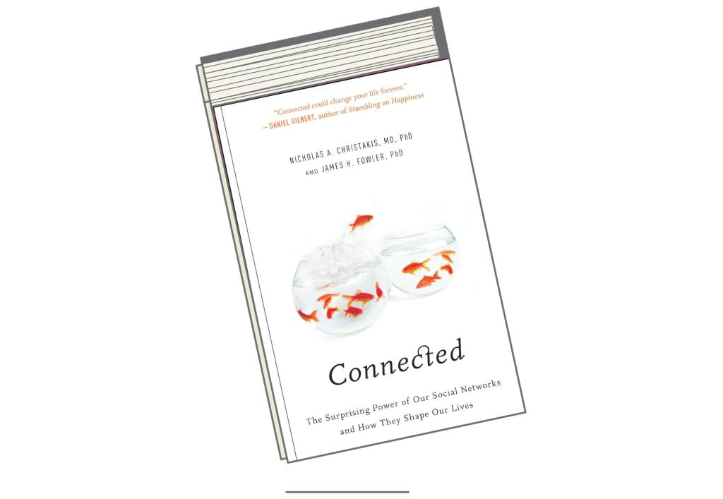 "Connected: The Surprising Power of Our Social Networks and How They Shape Our Lives" by Nicholas A. Christakis, MD PhD and James H. Fowler, PhD