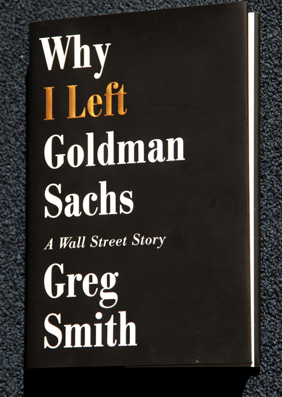 Greg Smith's new book "Why I Left Goldman Sachs, is photographed, Monday, Oct. 22, 2012, in New York. Smith was a vice president at Goldman Sachs until March when he announced his departure from the investment bank with a blistering editorial in The New York Times. (AP Photo/Bebeto Matthews)