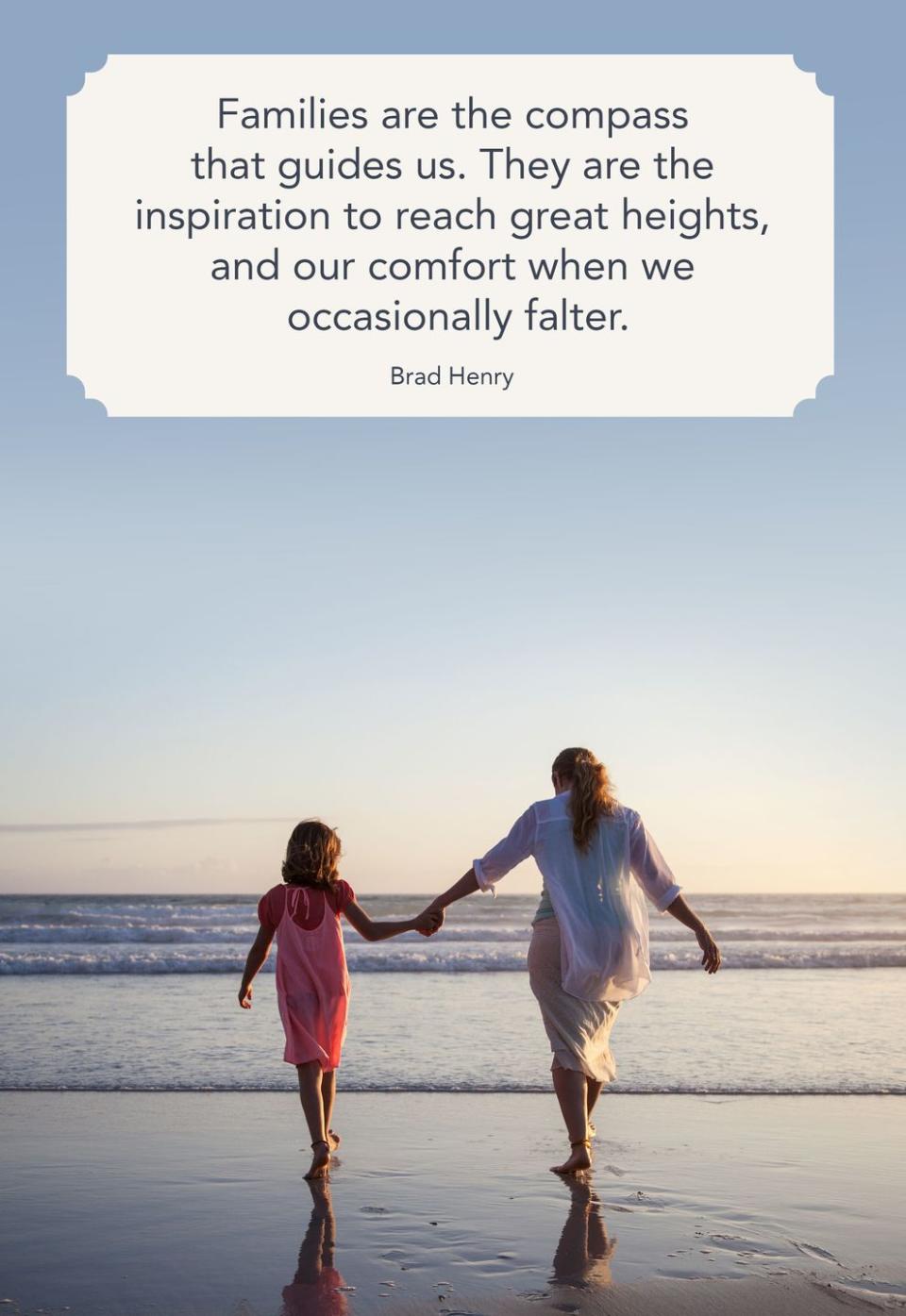 <p>"Families are the compass that guides us. They are the inspiration to reach great heights, and our comfort when we occasionally falter."</p>