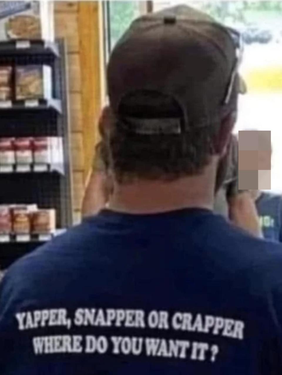 "Yapper, Snapper or Crapper Where do you want it?"