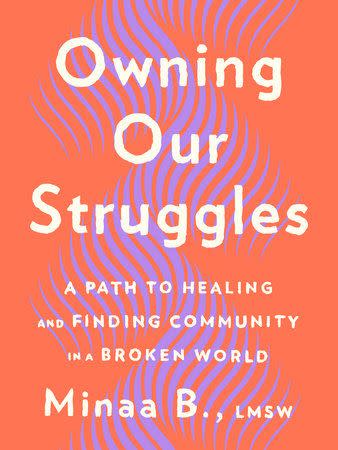<p><a href="https://www.penguinrandomhouse.com/books/707127/owning-our-struggles-by-minaa-b-lmsw/" rel="nofollow noopener" target="_blank" data-ylk="slk:Shop Now;elm:context_link;itc:0;sec:content-canvas" class="link ">Shop Now</a></p><p>Owning Our Struggles</p><p>penguinrandomhouse.com</p><p>$28.00</p>