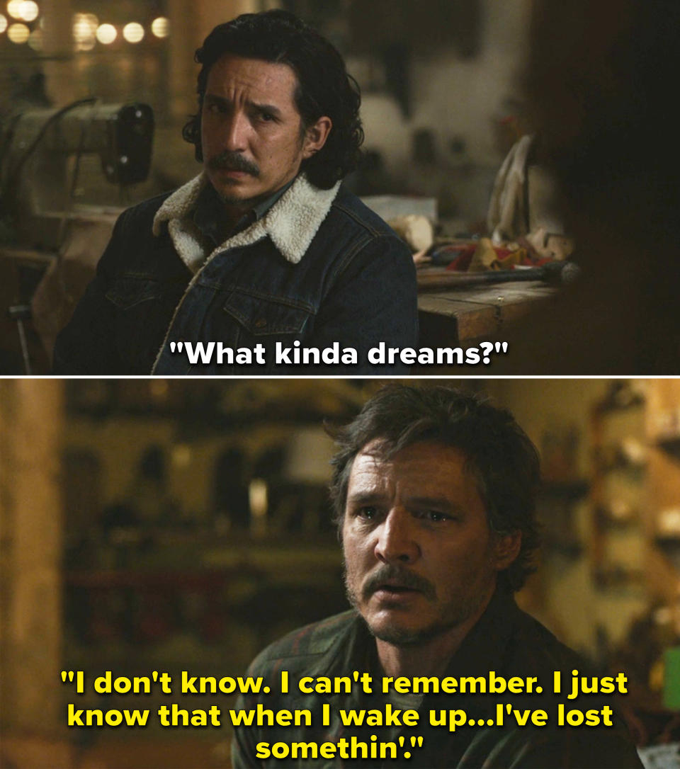 Tommy asks "What kinda dreams?" to which Joel "I don't know. I can't remember. I just know that when I wake up...I've lost somethin"