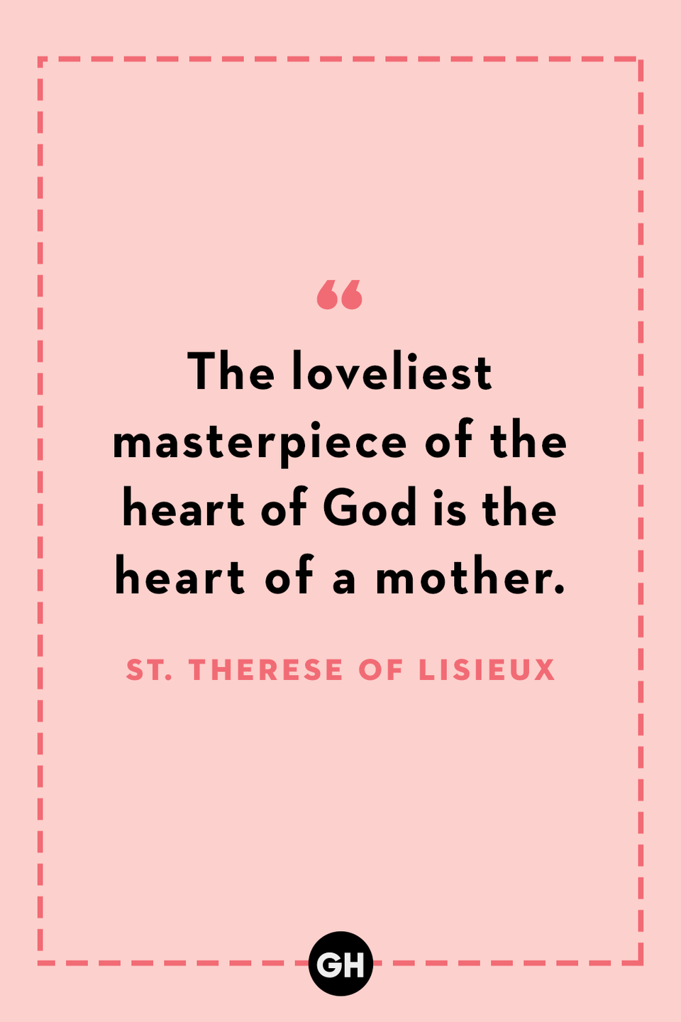 <p>The loveliest masterpiece of the heart of God is the heart of a mother.</p>