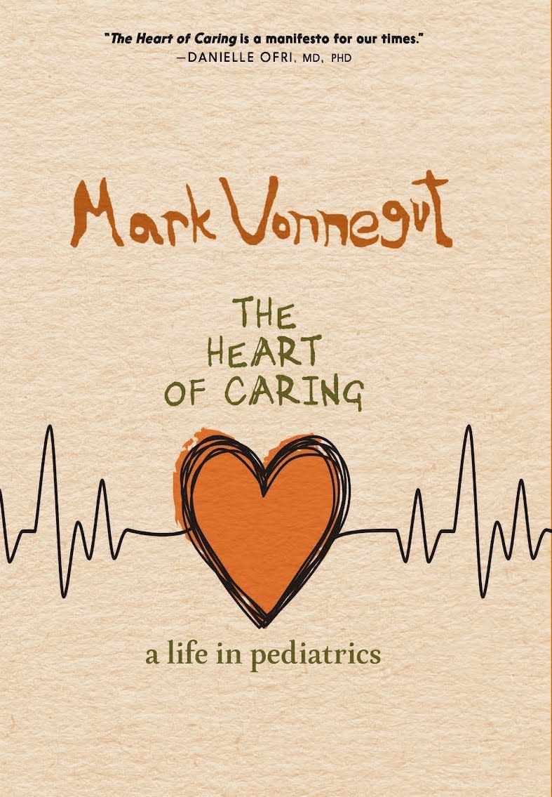 "The Heart of Caring, a Life in Pediatrics" by Mark Vonnegut