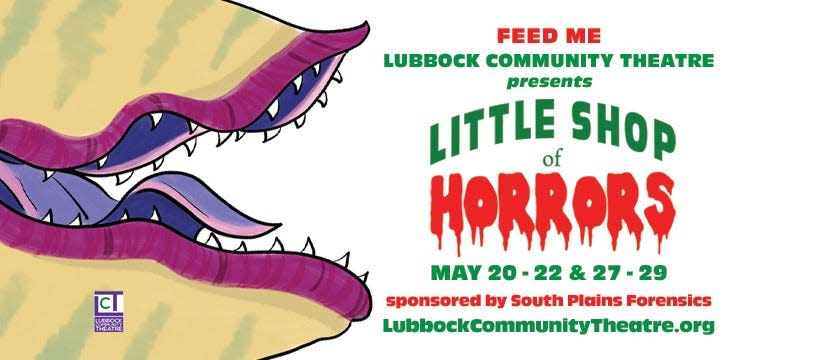 Lubbock Community Theater presents "Little Shop of Horrors" at 7:30 p.m. on May 20-21, and 27-28 and at 2:30 p.m. on May 22 and 29, at the LCT Proscenium, 3101 35th St.