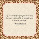 <p>“If the only prayer you ever say in your entire life is thank you, it will be enough.”</p>