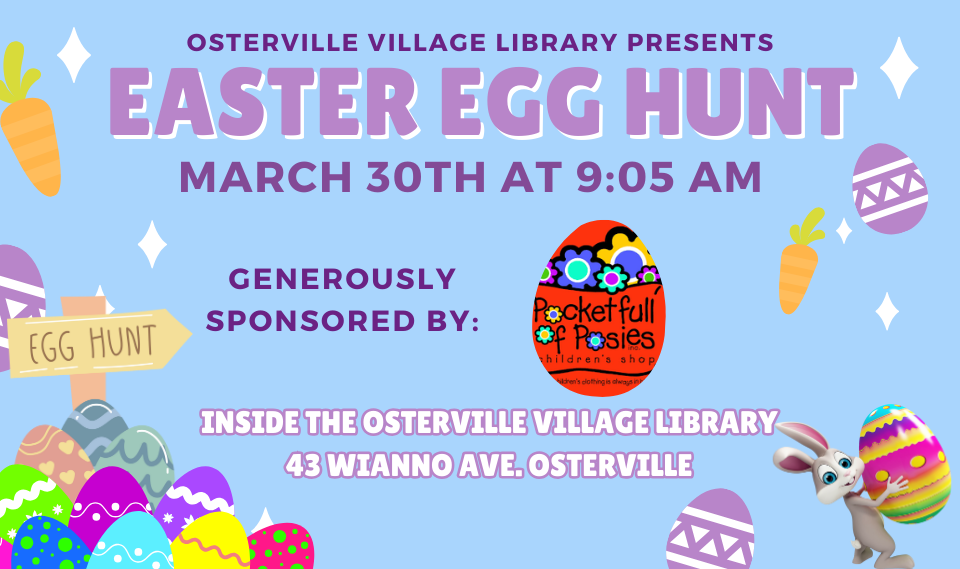 The Osterville Village Library is hosting an Easter egg hunt at 9:05 a.m. on March 30.