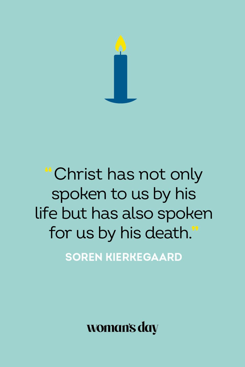 <p>“Christ has not only spoken to us by his life but has also spoken for us by his death.” — Soren Kierkegaard</p>