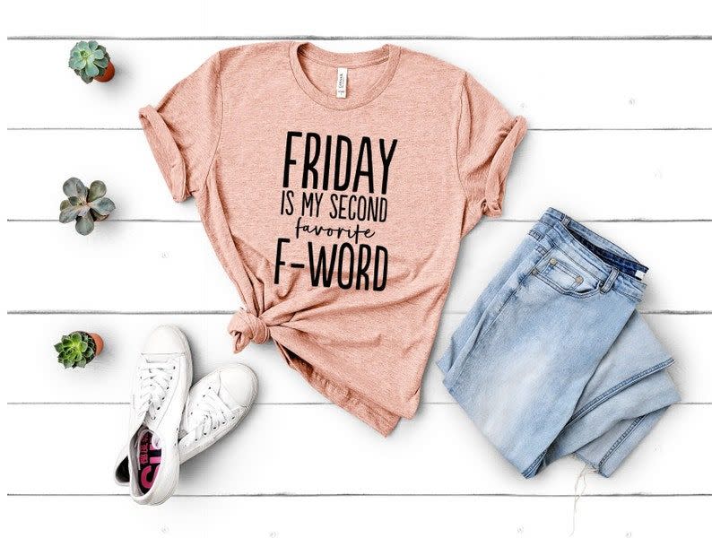 25) Friday is my Second Favorite F-word T-shirt