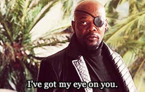 Samuel L. Jackson as Nick Fury saying "I've got my eye on you"