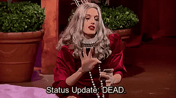 MAX from "RuPaul's Drag Race" saying "status update: DEAD"