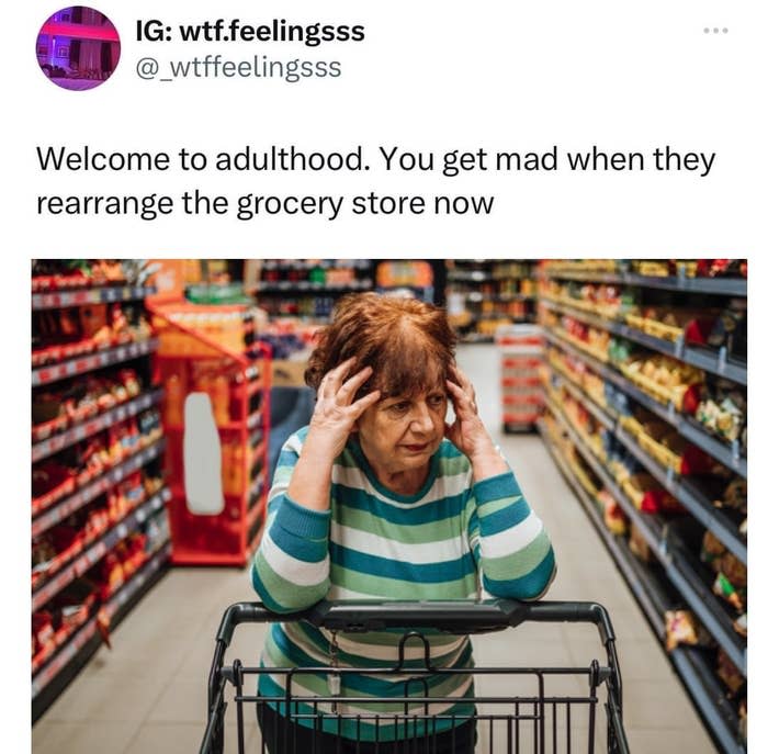 An older woman pushing a shopping cart looks frustrated inside a grocery store. The image caption reads: "Welcome to adulthood. You get mad when they rearrange the grocery store now."