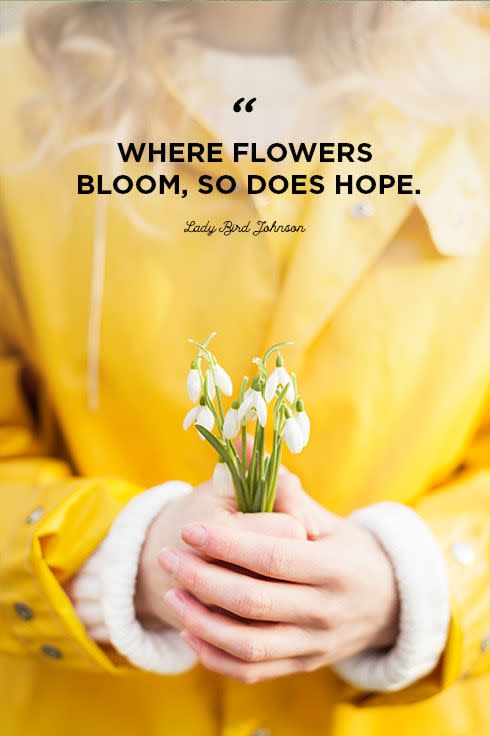 <p>"Where flowers bloom, so does hope."</p>