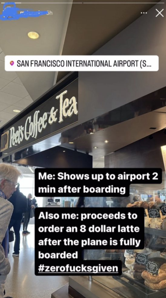 "Also me: proceeds to order an 8 dollar latte after the plane is fully boarded"