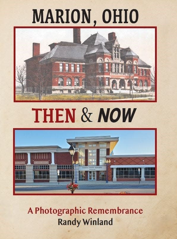 "Marion, Ohio Then & Now – A Photographic Remembrance" is Randy Winland's newest release and his sixth book.