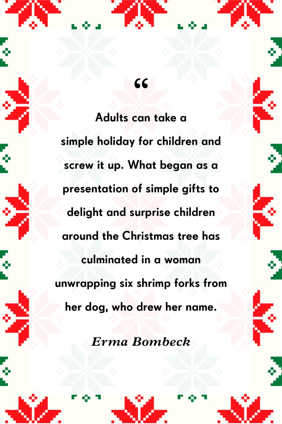 <p>"Adults can take a simple holiday for children and screw it up. What began as a presentation of simple gifts to delight and surprise children around the Christmas tree has culminated in a woman unwrapping six shrimp forks from her dog, who drew her name."</p>