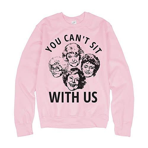 “You Can’t Sit With Us” Sweatshirt