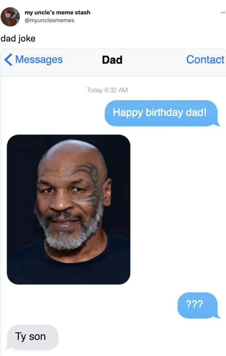 a happy birthday text to dad and a response with a photo of mike tyson, then question marks from the kid, and the response from dad, "Ty son"