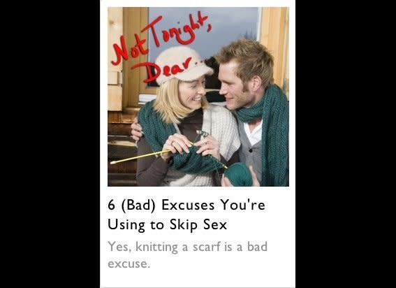 <a href="http://magazine.foxnews.com/love/6-bad-excuses-youre-using-skip-sex#ixzz1ypIOmeJ4" target="_hplink">Who knew?</a>