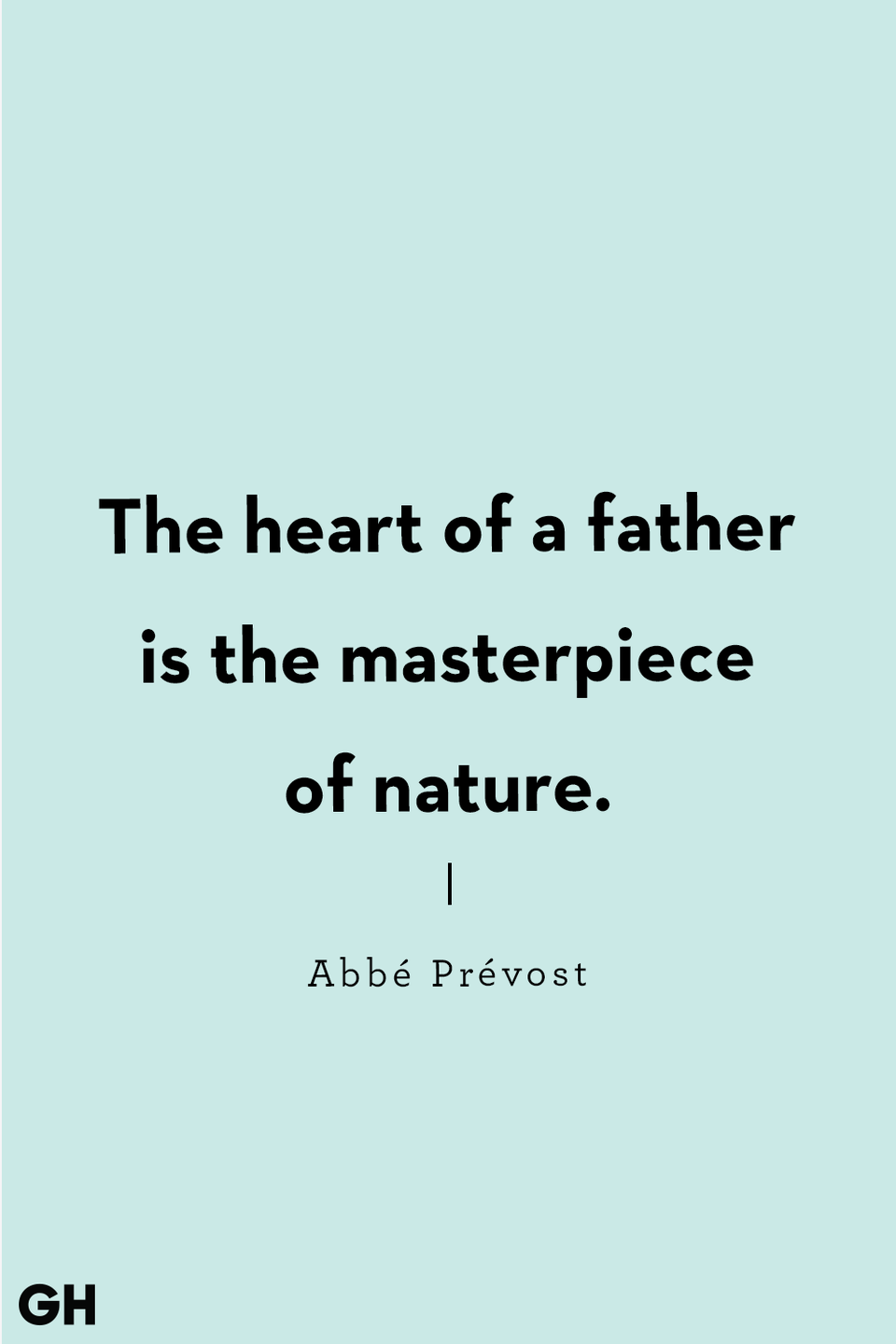 <p>The heart of a father is the masterpiece of nature.</p>