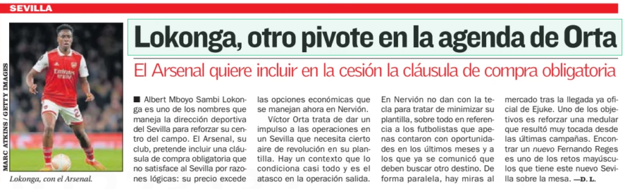 Lokonga, another pivot on Orta's agenda Arsenal want to include the mandatory purchase clause in the transfer AS (Levante)30 Jun 2024 Lokonga, with Arsenal. Albert Mboyo Sambi Lokonga is one of the names that Sevilla's sports management is using to strengthen their midfield. Arsenal, his club, intends to include a compulsory purchase clause that does not satisfy Sevilla for logical reasons: his price exceeds the economic options that are now handled in Nervión. Víctor Orta is trying to give a boost to the operations in a Sevilla that needs a certain air of revolution in its squad. There is a context that conditions almost everything and that is the jamming in the exit operation. In Nervión they do not find the key to try to minimize their squad, especially in reference to the footballers who barely had opportunities in recent months and to whom it has already been communicated that they should look for another destination. In parallel, there are eyes to the market after the already official arrival of Ejuke. One of the objectives is to strengthen a core that has been very touched since the last campaigns. Finding a new Fernando Reges is one of the major challenges that this new Seville has on the table.