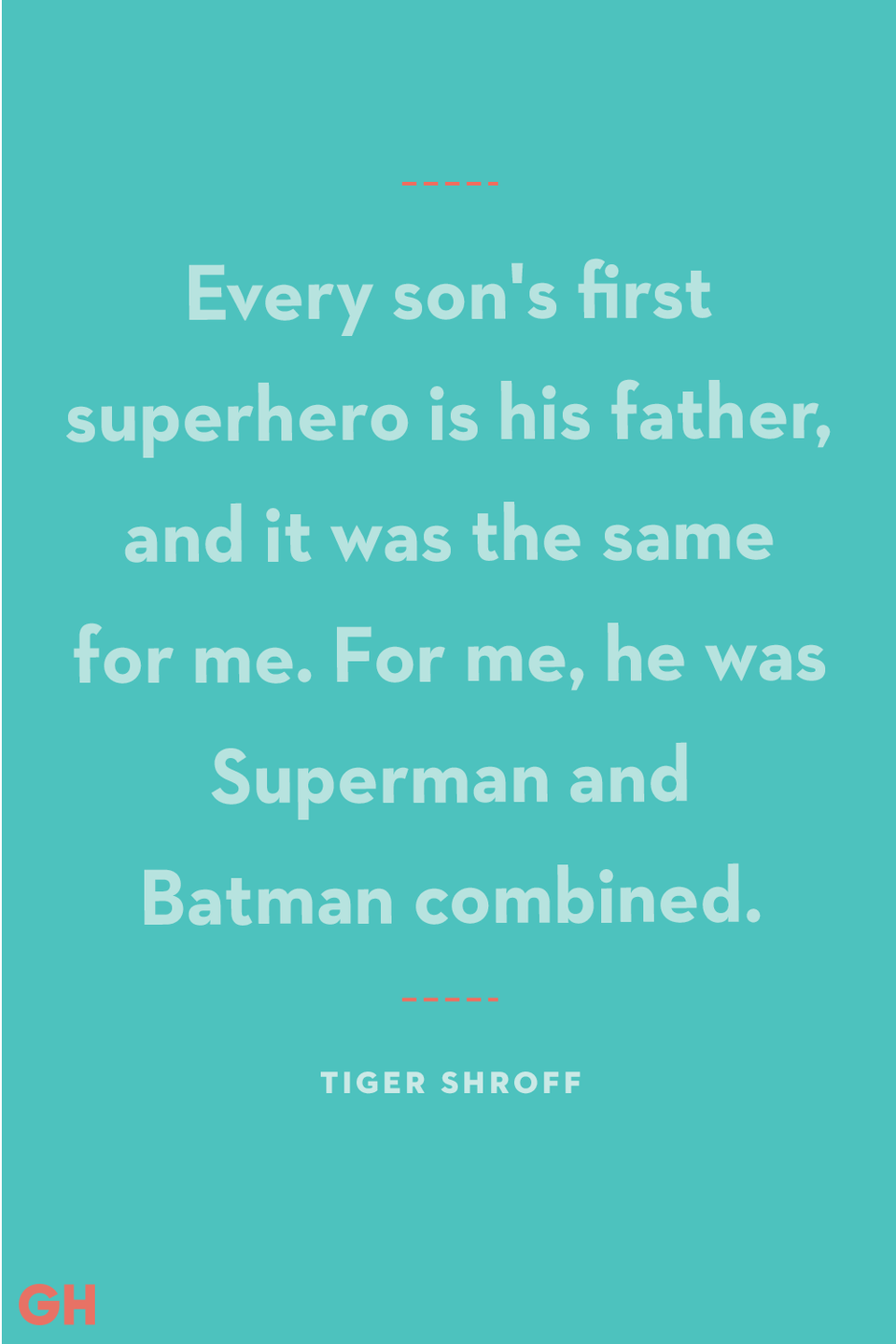 <p>Every son's first superhero is his father, and it was the same for me. For me, he was Superman and Batman combined.</p>