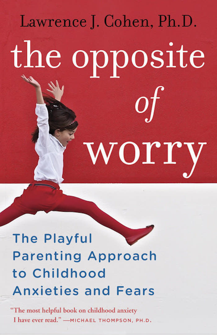 Licensed psychologist Lawrence J. Cohen, Ph.D. is the author of the popular book <i>Playful Parenting</i>. In&nbsp;<i>The Opposite of Worry</i>, a recommendation from Daniels, he offers a similar approach to teach parents to assess their own anxieties and to guide kids through their insecurities and doubts through drawing, writing and other forms of play. (Buy <a href="https://www.amazon.com/Opposite-Worry-Parenting-Childhood-Anxieties/dp/0345539338" target="_blank" rel="noopener noreferrer">here</a>)