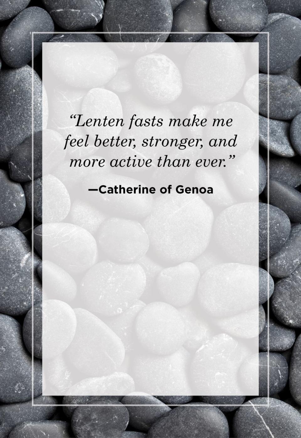 <p>"Lenten fasts make me feel better, stronger, and more active than ever."</p>