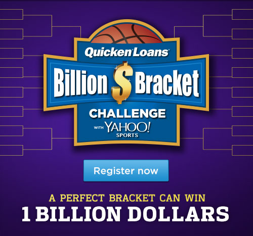 Quicken® Loans® Billion   $ Bracket CHALLENGE WITH YAHOO! SPORTS - Register now - A PERFECT   BRACKET CAN WIN 1 BILLION DOLLARS