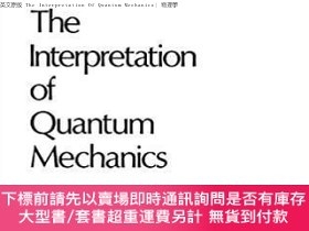 二手書博民逛書店英文原版罕見The Interpretation Of Quantum Mechanics| 物理學Y3646